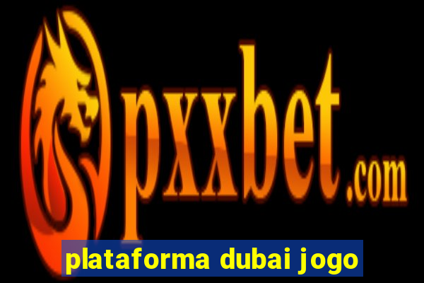 plataforma dubai jogo